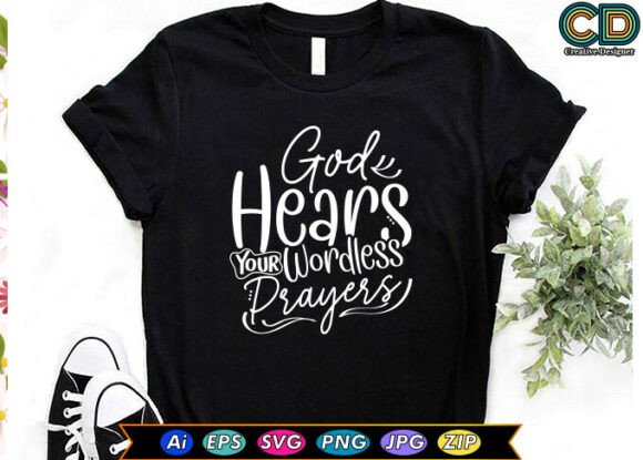 God Hears Your Wordless Prayers T-shirt: A Faith-Fueled Graphic for Crafts and Branding