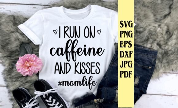 I Run on Caffeine and Kisses Momlife: A Graphic Design Asset for Local Crafts & Branding