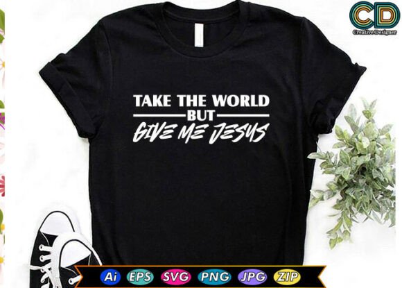 TAKE the WORLD, but GIVE ME Jesus Graphics for Crafts