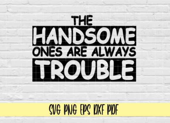 The Handsome Ones Are Always Trouble: A Graphic Set for Crafts and Branding