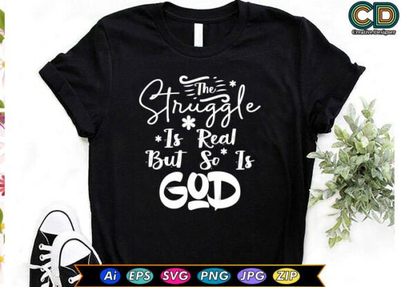 The Struggle Is Real But So Is GOD – A Versatile Graphic for Crafts and Graphics